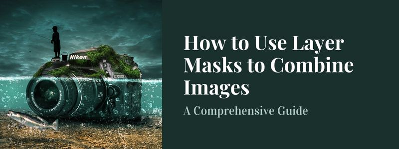 How to Use Layer Masks to Combine Images