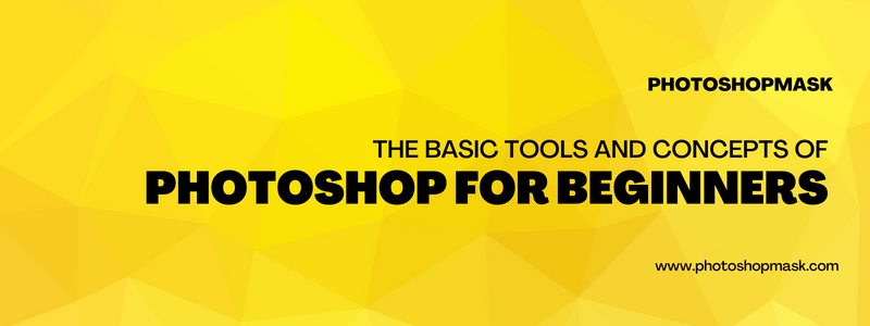 The Basic Tools and Concepts of Photoshop for Beginners