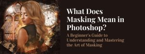 What Does Masking Mean in Photoshop